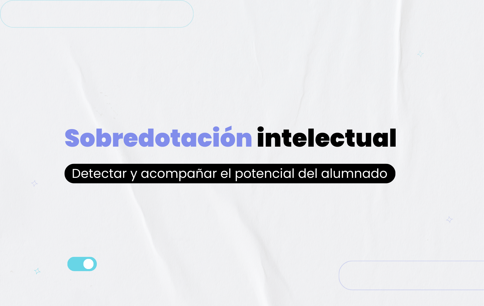 Sobredotación intelectual: detectar y acompañar el potencial del alumnado con altas capacidades.