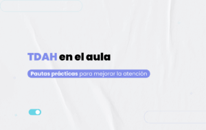 TDAH en el aula: pautas prácticas para mejorar la atención del alumnado en España